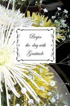 Begin the Day With Gratitide: A 100 page gratitude journal to record all of the things you are grateful for today