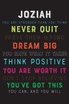 Joziah You Are Stronger Than You Think Never Quit Prove Them Wrong Dream Big You Have What It Takes Think Positive You Are Worth It Dont Stop Believin