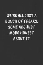 We're All Just a Bunch of Freaks. Some Are Just More Honest about It: Sarcastic Humor Blank Lined Journal - Funny Black Cover Gift Notebook