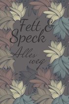 Fett & Speck Alles weg