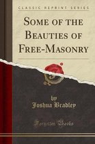 Some of the Beauties of Free-Masonry (Classic Reprint)