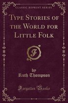 Type Stories of the World for Little Folk (Classic Reprint)
