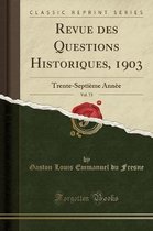 Revue Des Questions Historiques, 1903, Vol. 73