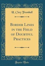 Border Lines in the Field of Doubtful Practices (Classic Reprint)