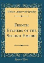 French Etchers of the Second Empire (Classic Reprint)