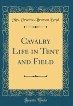 Cavalry Life in Tent and Field (Classic Reprint)