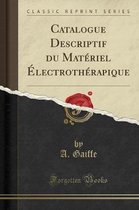 Catalogue Descriptif Du Matériel Électrothérapique (Classic Reprint)