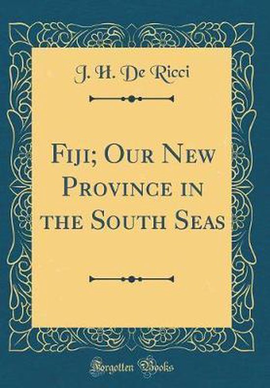 Fiji; Our New Province in the South Seas (Classic Reprint),