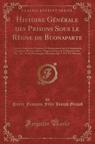 Histoire Generale Des Prisons Sous Le Regne de Buonaparte