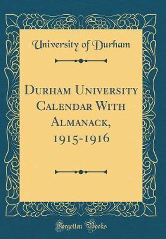 Durham University Calendar With Almanack, 19151916 (Classic Reprint