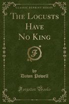 The Locusts Have No King (Classic Reprint)