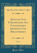 Quellen Und Forschungen Aus Italienischen Archiven Und Bibliotheken, Vol. 9 (Classic Reprint)