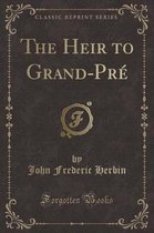 The Heir to Grand-Pre (Classic Reprint)