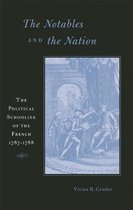 The Notables and the Nation - The Political Schooling of the French, 1787'1788