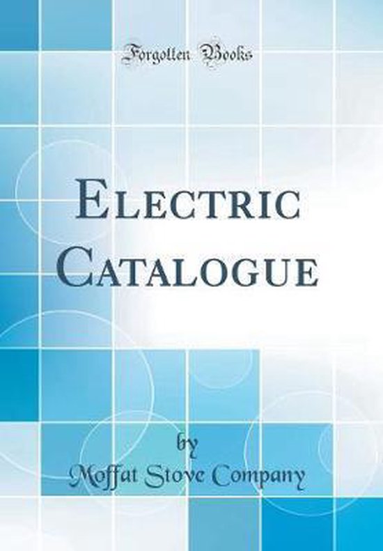 Electric Catalogue (Classic Reprint) 9780266810919 Moffat Stove