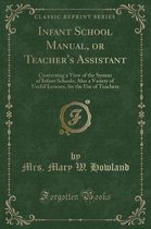 Infant School Manual, or Teacher's Assistant