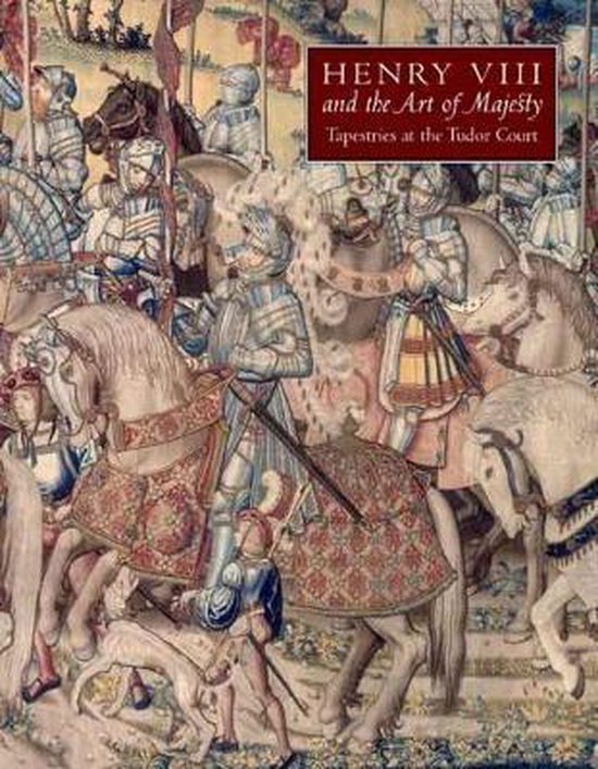 Henry VIII and the Art of Majesty - Tapestries at the Tudor Court 