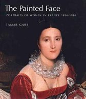 The Painted Face - Portraits of Women in France 1814-1914