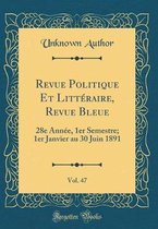 Revue Politique Et Litteraire, Revue Bleue, Vol. 47