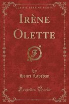 Irene Olette (Classic Reprint)