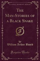 The Man-Stories of a Black Snake (Classic Reprint)