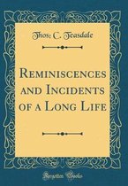 Reminiscences and Incidents of a Long Life (Classic Reprint)