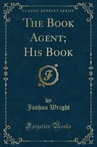 The Book Agent; His Book (Classic Reprint)