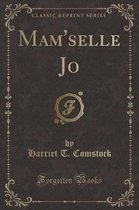 Mam'selle Jo (Classic Reprint)