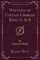 Writings of Captain Charles King, U. S. a (Classic Reprint)