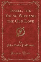 Isabel, the Young Wife and the Old Love (Classic Reprint)