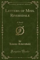 Letters of Miss. Riversdale, Vol. 3 of 3