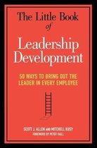 The Little Book of Leadership Development 50 Ways to Bring Out the Leader in Every Employee