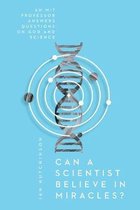 Can a Scientist Believe in Miracles An MIT Professor Answers Questions on God and Science Veritas Books