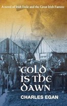 Cold is the Dawn: A Novel of Irish Exile and the Great Irish Famine