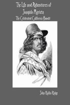 Life and Adventures of Joaquin Murieta: The Celebrated California Bandit