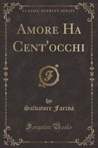 Amore Ha Cent'occhi (Classic Reprint)