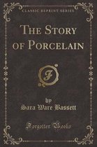 The Story of Porcelain (Classic Reprint)
