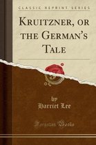 Kruitzner, or the German's Tale (Classic Reprint)