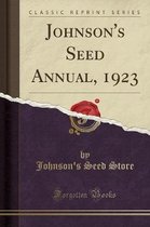 Johnson's Seed Annual, 1923 (Classic Reprint)