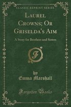 Laurel Crowns; Or Griselda's Aim