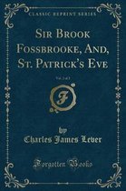 Sir Brook Fossbrooke, And, St. Patrick's Eve, Vol. 2 of 2 (Classic Reprint)