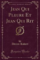 Jean Qui Pleure Et Jean Qui Rit, Vol. 1 (Classic Reprint)