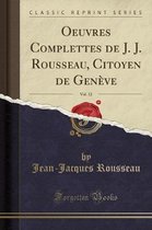 Oeuvres Complettes de J. J. Rousseau, Citoyen de Geneve, Vol. 12 (Classic Reprint)