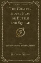 The Charter House Play, or Bubble and Squeak (Classic Reprint)