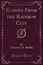 Echoes from the Rainbow City (Classic Reprint)