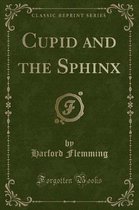 Cupid and the Sphinx (Classic Reprint)