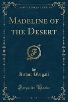 Madeline of the Desert (Classic Reprint)
