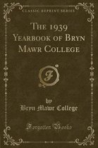 The 1939 Yearbook of Bryn Mawr College (Classic Reprint)