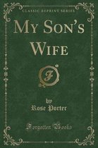 My Son's Wife (Classic Reprint)
