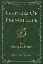 Features of French Life, Vol. 1 (Classic Reprint)